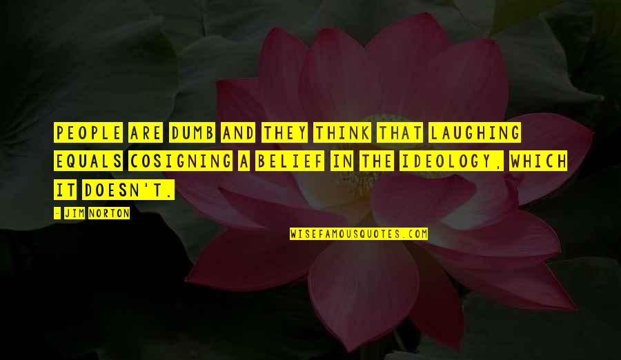 Estancamiento Caricatura Quotes By Jim Norton: People are dumb and they think that laughing