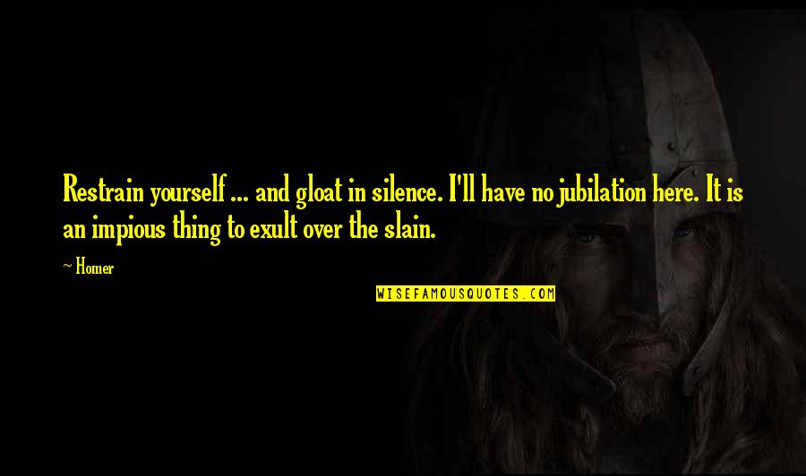 Estancamiento Sinonimo Quotes By Homer: Restrain yourself ... and gloat in silence. I'll