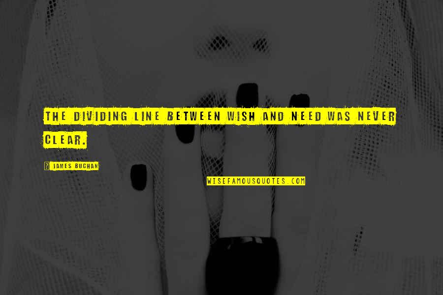 Estancamiento Sinonimo Quotes By James Buchan: The dividing line between wish and need was