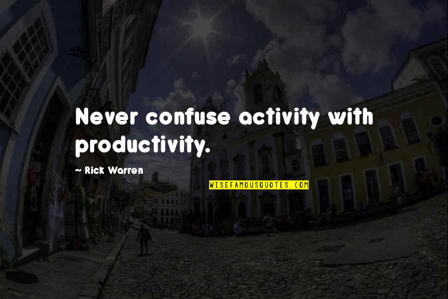 Estancar En Quotes By Rick Warren: Never confuse activity with productivity.