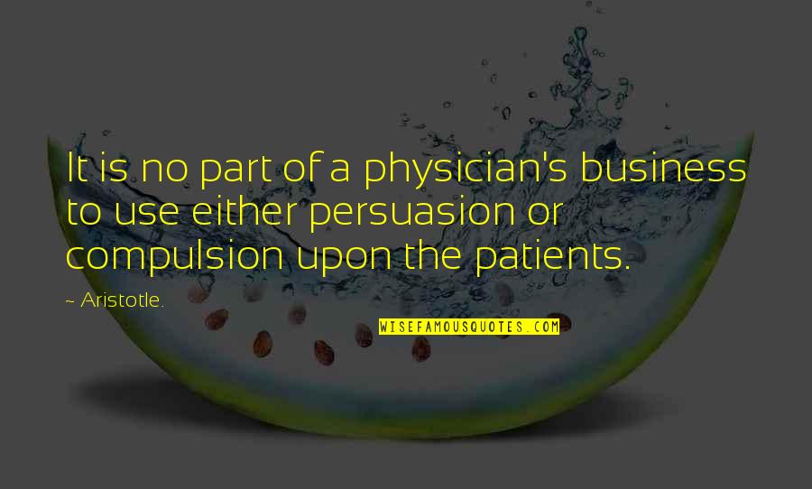 Estancar O Quotes By Aristotle.: It is no part of a physician's business Estancar O Quotes By Aristotle.: It is no part of a physician's business