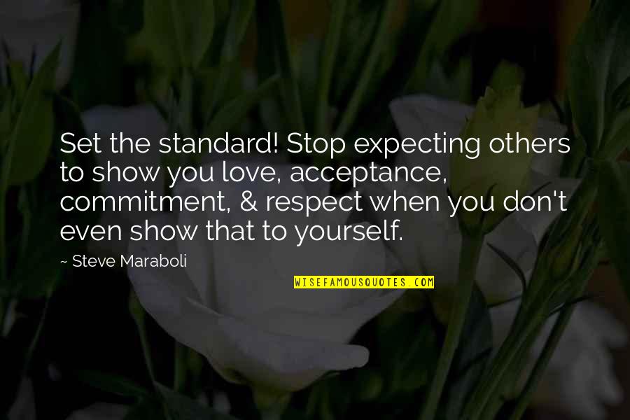 Estandar Quotes By Steve Maraboli: Set the standard! Stop expecting others to show