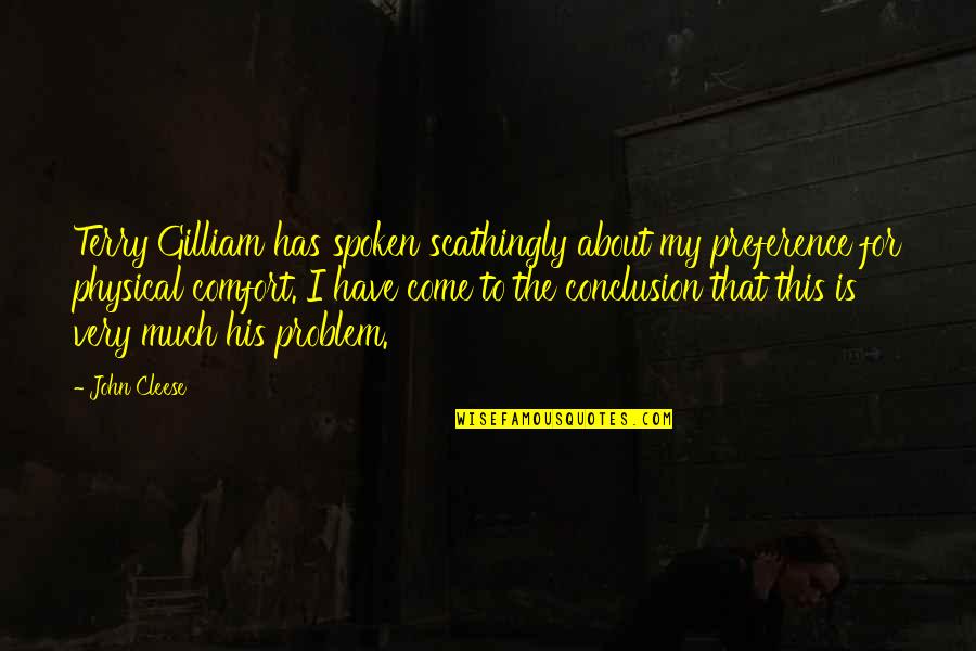 Estandarizadas Quotes By John Cleese: Terry Gilliam has spoken scathingly about my preference Estandarizadas Quotes By John Cleese: Terry Gilliam has spoken scathingly about my preference