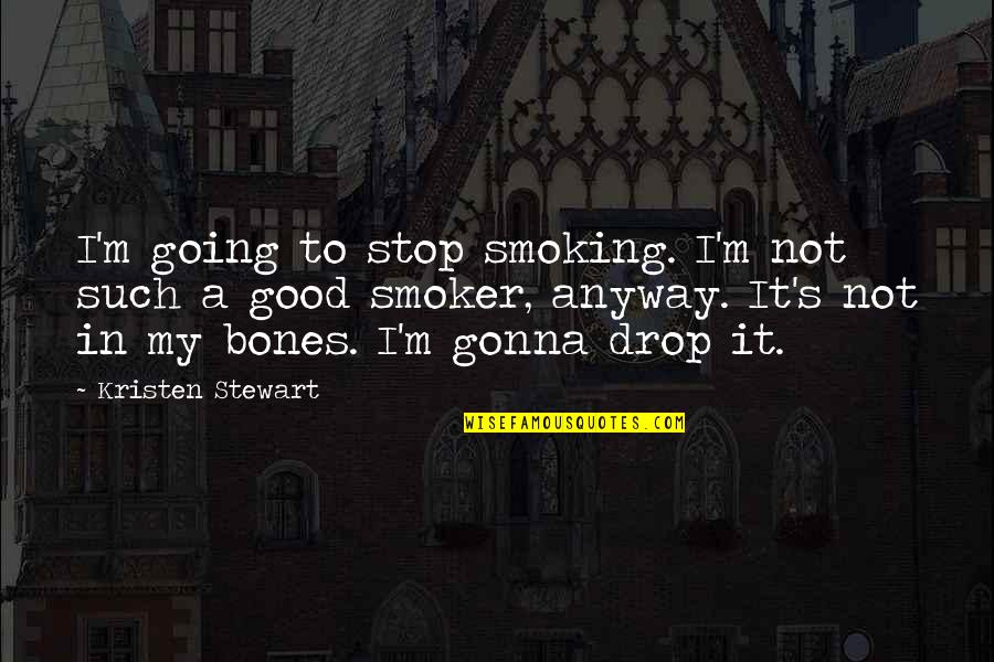 Estandarizar Significado Quotes By Kristen Stewart: I'm going to stop smoking. I'm not such