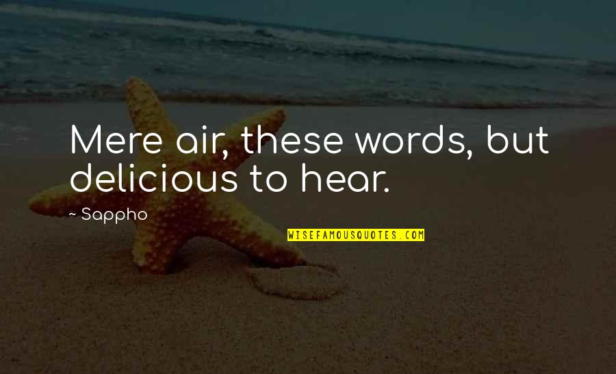 Estandarizar Significado Quotes By Sappho: Mere air, these words, but delicious to hear.