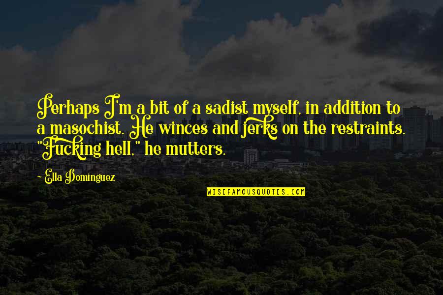 Estandartes Medievales Quotes By Ella Dominguez: Perhaps I'm a bit of a sadist myself,