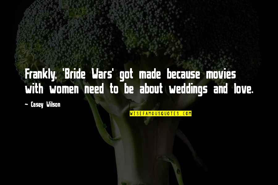 Estanislao Bachrach Quotes By Casey Wilson: Frankly, 'Bride Wars' got made because movies with Estanislao Bachrach Quotes By Casey Wilson: Frankly, 'Bride Wars' got made because movies with