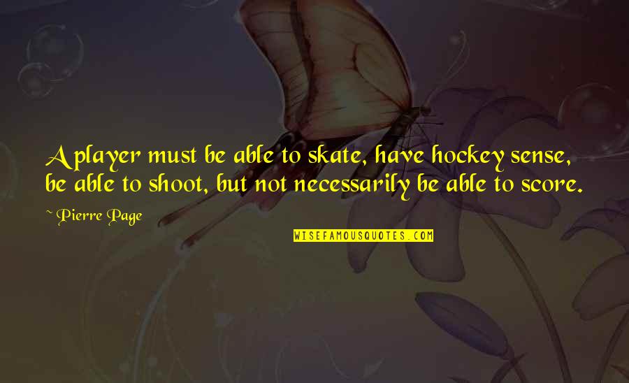 Estanislao Bachrach Quotes By Pierre Page: A player must be able to skate, have Estanislao Bachrach Quotes By Pierre Page: A player must be able to skate, have