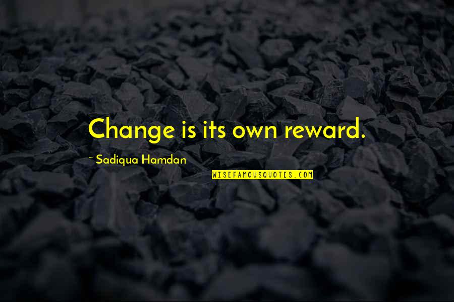 Estanislao Bachrach Quotes By Sadiqua Hamdan: Change is its own reward. Estanislao Bachrach Quotes By Sadiqua Hamdan: Change is its own reward.