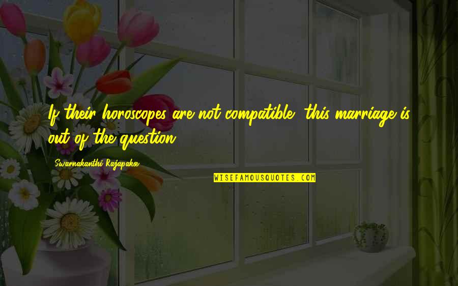 Estanqueidad Quotes By Swarnakanthi Rajapakse: If their horoscopes are not compatible, this marriage