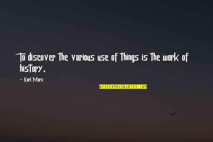 Estanques De Peces Quotes By Karl Marx: To discover the various use of things is