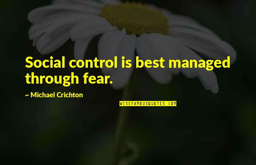 Estanques De Peces Quotes By Michael Crichton: Social control is best managed through fear. Estanques De Peces Quotes By Michael Crichton: Social control is best managed through fear.