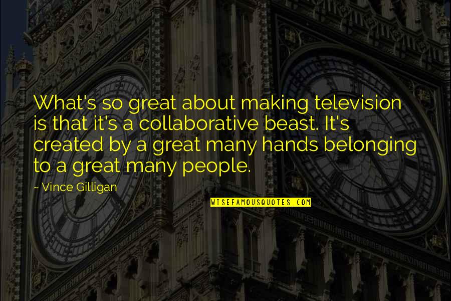 Estanques De Peces Quotes By Vince Gilligan: What's so great about making television is that Estanques De Peces Quotes By Vince Gilligan: What's so great about making television is that