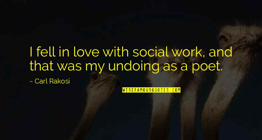 Estante Virtual Quotes By Carl Rakosi: I fell in love with social work, and