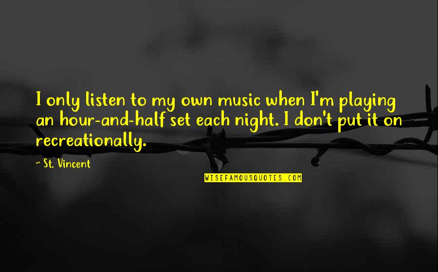 Estar Enamorado Quotes By St. Vincent: I only listen to my own music when
