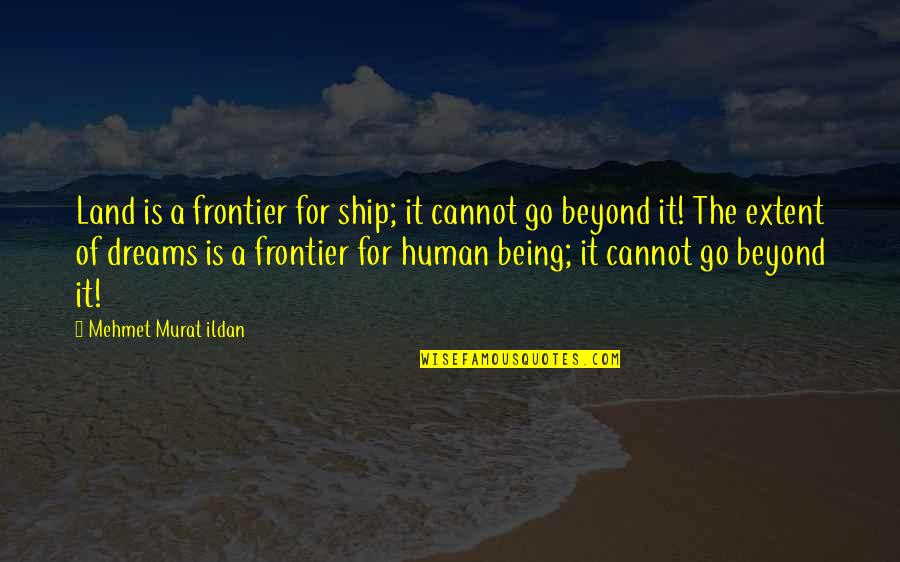Estara Apartments Quotes By Mehmet Murat Ildan: Land is a frontier for ship; it cannot