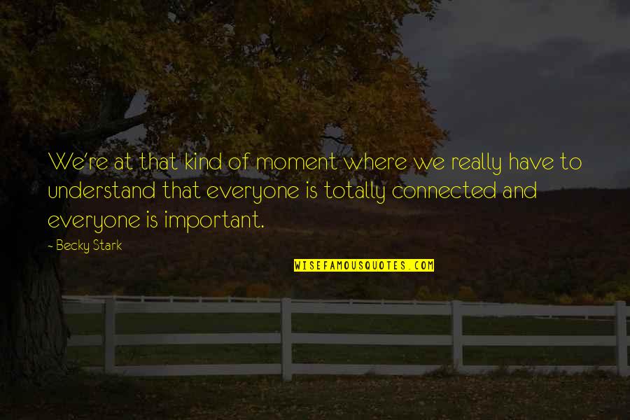 Estaran Aprendiendo Quotes By Becky Stark: We're at that kind of moment where we Estaran Aprendiendo Quotes By Becky Stark: We're at that kind of moment where we