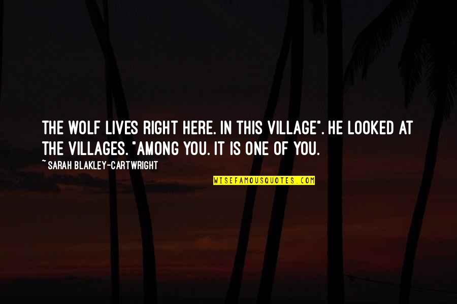 Estaran Aprendiendo Quotes By Sarah Blakley-Cartwright: The wolf lives right here. In this village". Estaran Aprendiendo Quotes By Sarah Blakley-Cartwright: The wolf lives right here. In this village".