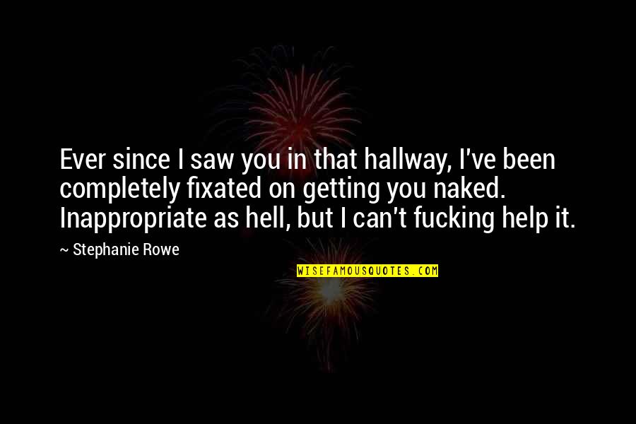 Estaran Aprendiendo Quotes By Stephanie Rowe: Ever since I saw you in that hallway, Estaran Aprendiendo Quotes By Stephanie Rowe: Ever since I saw you in that hallway,