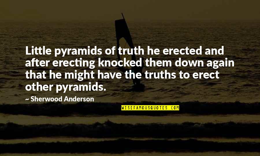 Estaran Quotes By Sherwood Anderson: Little pyramids of truth he erected and after