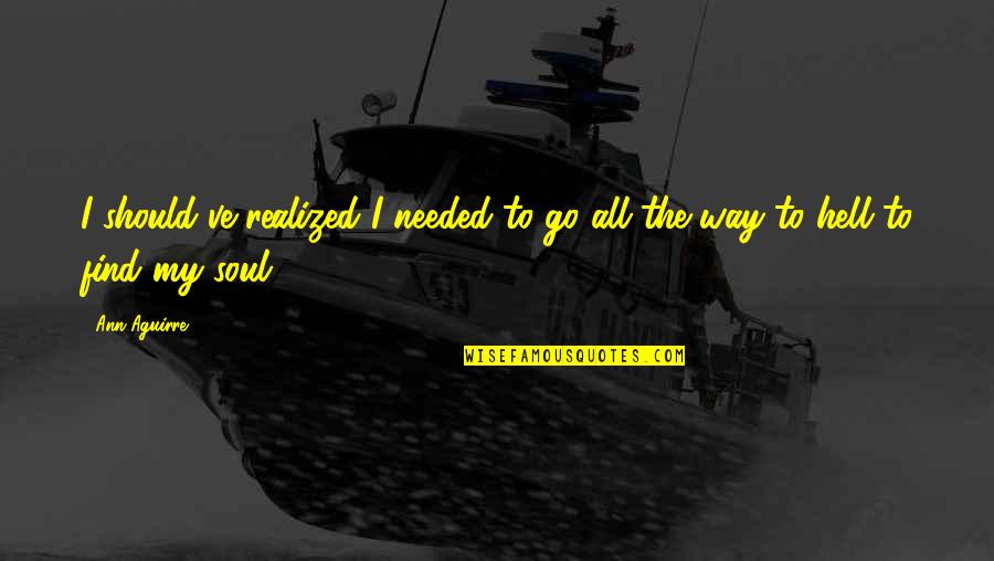 Estaria Translate Quotes By Ann Aguirre: I should've realized I needed to go all