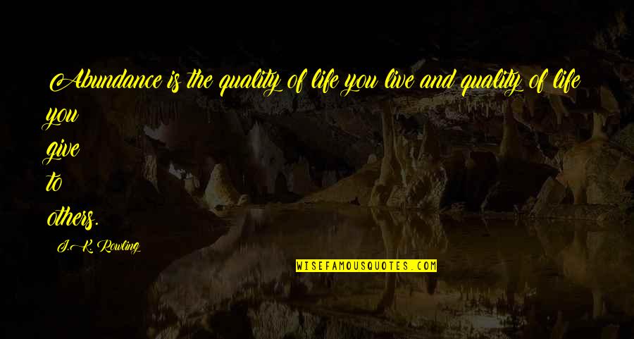 Estaria Translate Quotes By J.K. Rowling: Abundance is the quality of life you live
