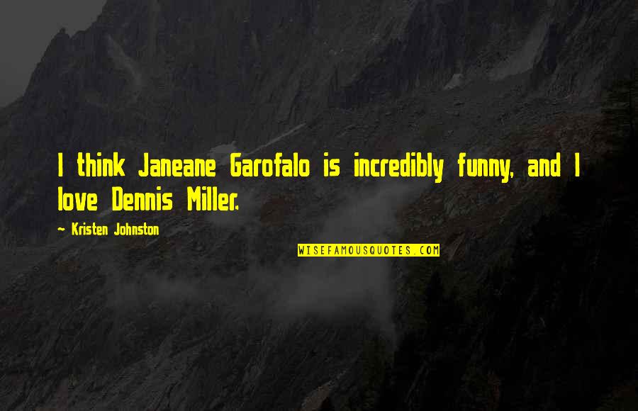Estarias Lleva Quotes By Kristen Johnston: I think Janeane Garofalo is incredibly funny, and Estarias Lleva Quotes By Kristen Johnston: I think Janeane Garofalo is incredibly funny, and
