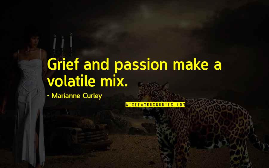 Estarnetwork Quotes By Marianne Curley: Grief and passion make a volatile mix.