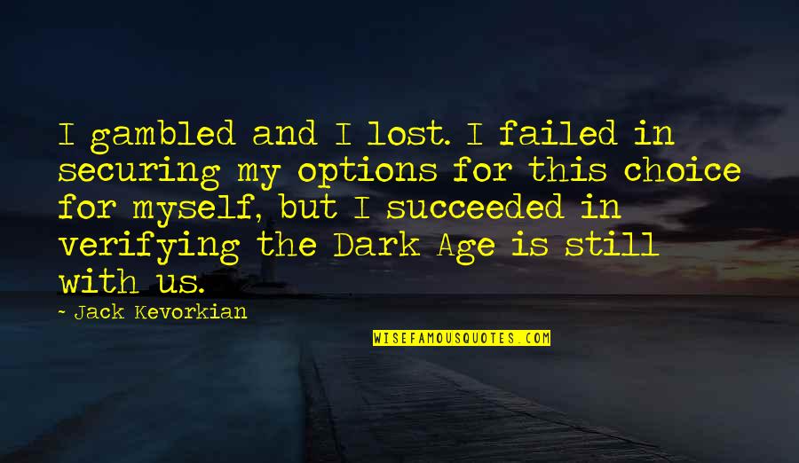 Estars Studios Quotes By Jack Kevorkian: I gambled and I lost. I failed in