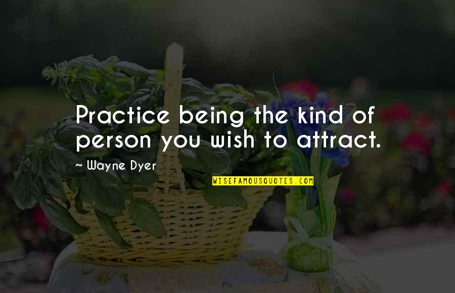 Estasion Quotes By Wayne Dyer: Practice being the kind of person you wish