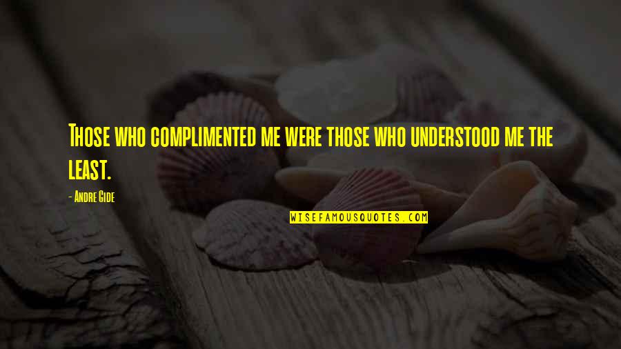 Estatales In English Quotes By Andre Gide: Those who complimented me were those who understood