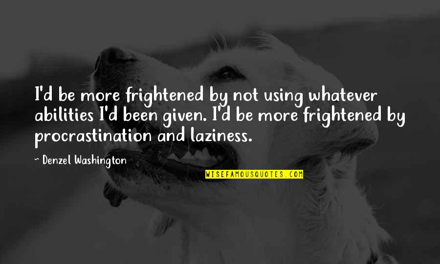 Estatales In English Quotes By Denzel Washington: I'd be more frightened by not using whatever