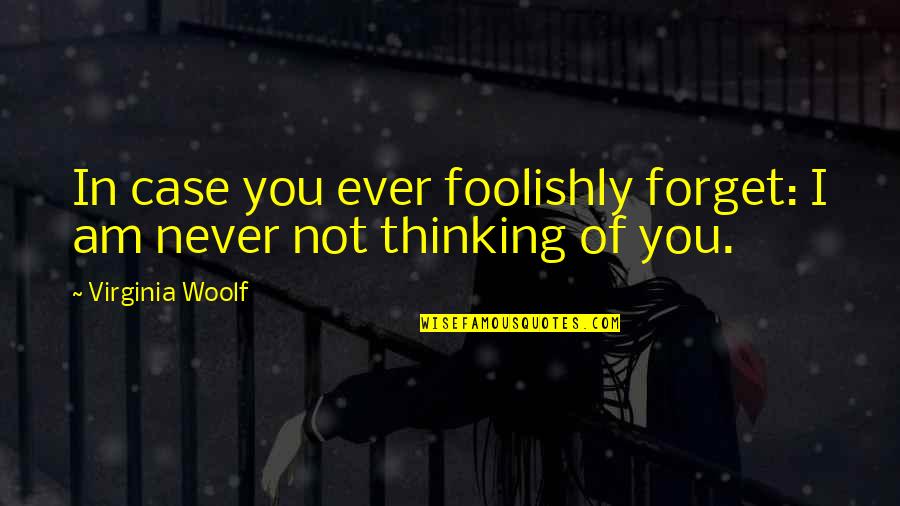 Estatales In English Quotes By Virginia Woolf: In case you ever foolishly forget: I am