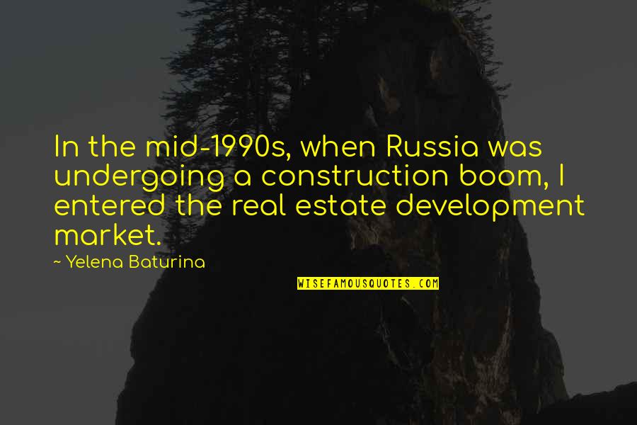 Estate Quotes By Yelena Baturina: In the mid-1990s, when Russia was undergoing a