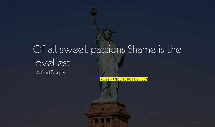 Estate Sales Quotes By Alfred Douglas: Of all sweet passions Shame is the loveliest.