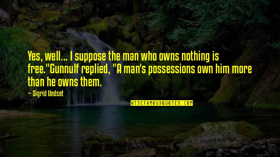 Estates General Quotes By Sigrid Undset: Yes, well... I suppose the man who owns