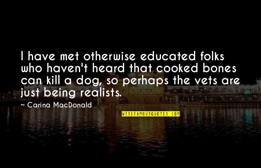 Estatic Quotes By Carina MacDonald: I have met otherwise educated folks who haven't Estatic Quotes By Carina MacDonald: I have met otherwise educated folks who haven't
