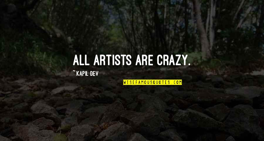 Estatic Quotes By Kapil Dev: All artists are crazy. Estatic Quotes By Kapil Dev: All artists are crazy.