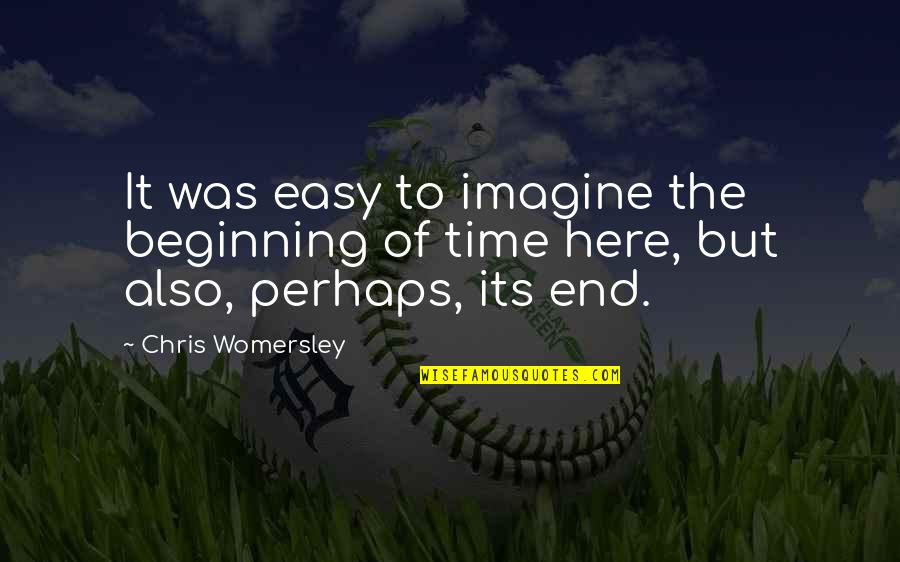 Estatica Quotes By Chris Womersley: It was easy to imagine the beginning of