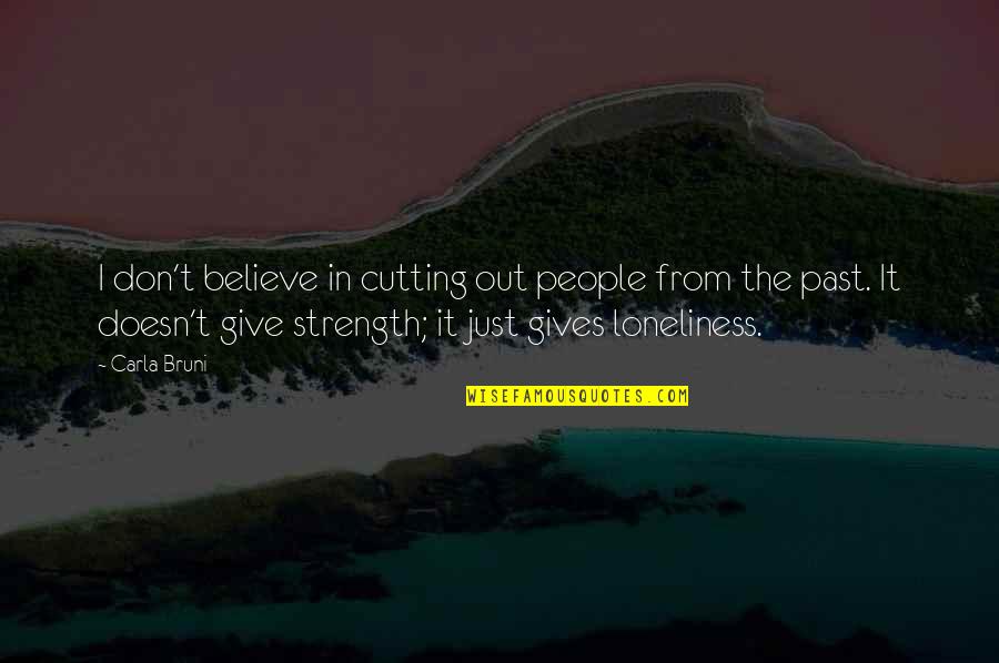 Estatico En Quotes By Carla Bruni: I don't believe in cutting out people from