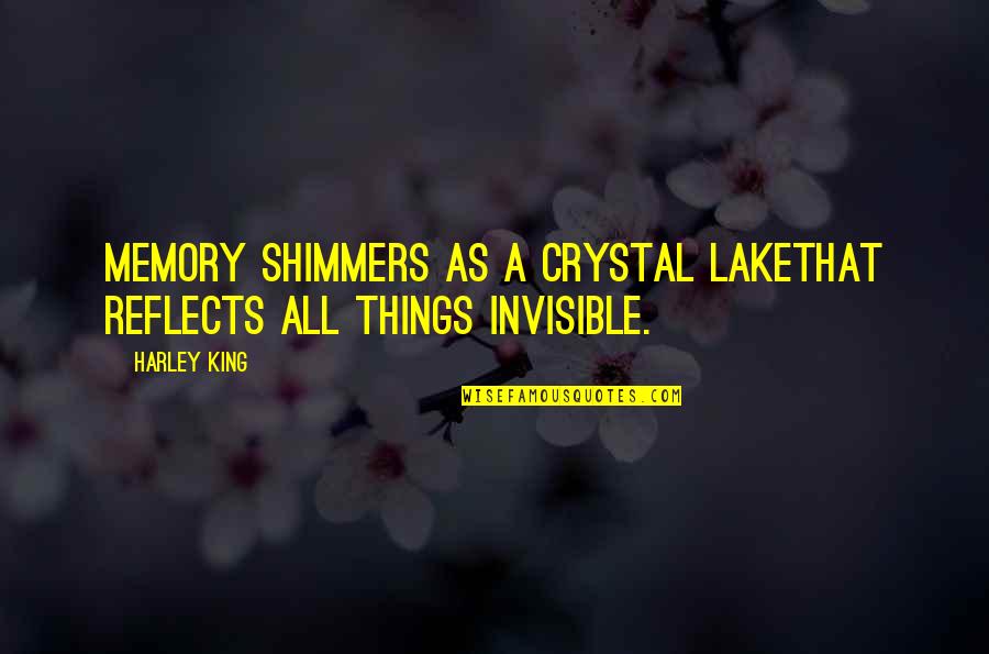 Estatuas Quotes By Harley King: Memory shimmers as a crystal lakethat reflects all