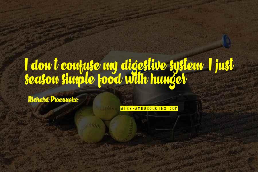 Estatuido Significado Quotes By Richard Proenneke: I don't confuse my digestive system, I just