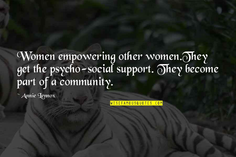Estatura De Luis Quotes By Annie Lennox: Women empowering other women.They get the psycho-social support. Estatura De Luis Quotes By Annie Lennox: Women empowering other women.They get the psycho-social support.