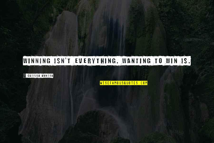 Estatura De Luis Quotes By Catfish Hunter: Winning isn't everything. Wanting to win is. Estatura De Luis Quotes By Catfish Hunter: Winning isn't everything. Wanting to win is.