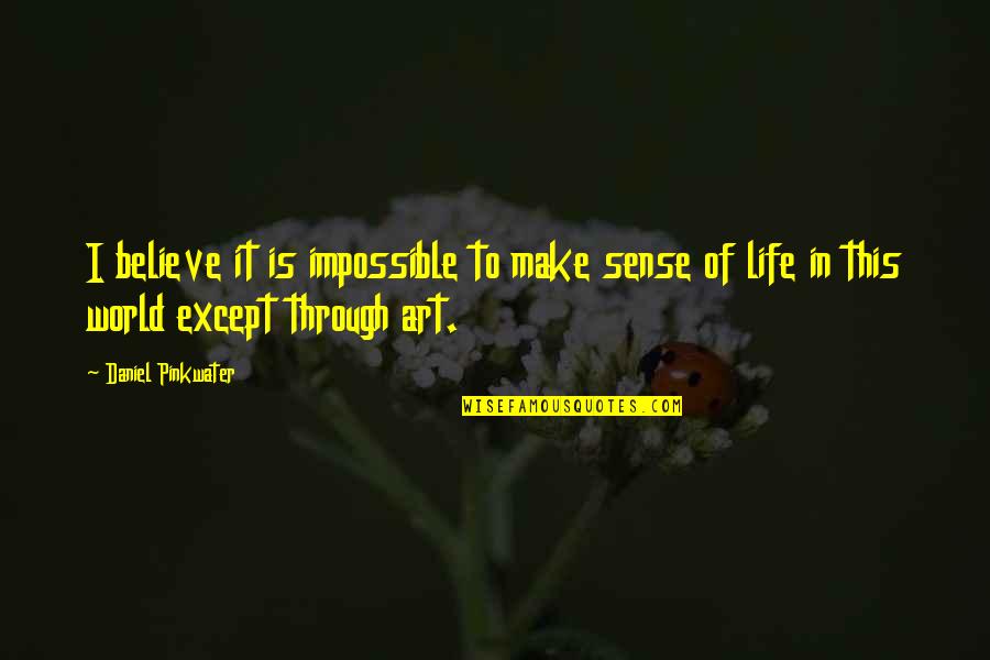 Estatura De Luis Quotes By Daniel Pinkwater: I believe it is impossible to make sense Estatura De Luis Quotes By Daniel Pinkwater: I believe it is impossible to make sense