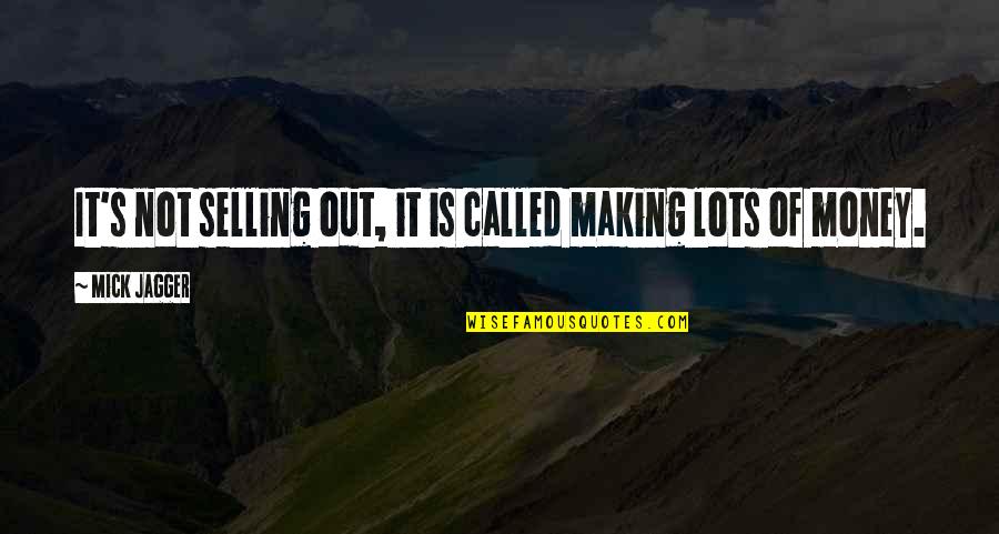 Estatura De Luis Quotes By Mick Jagger: It's not selling out, it is called making Estatura De Luis Quotes By Mick Jagger: It's not selling out, it is called making