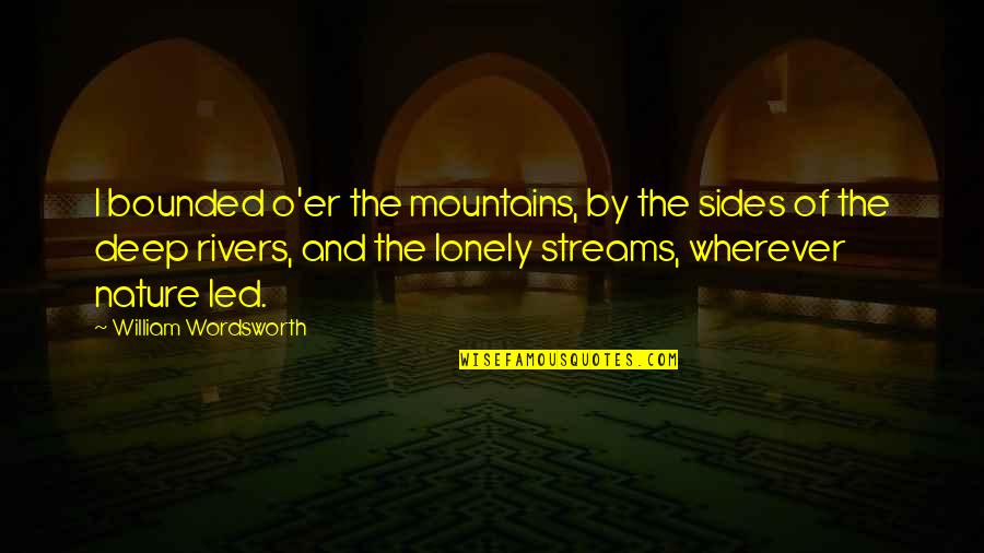 Estatura De Tom Quotes By William Wordsworth: I bounded o'er the mountains, by the sides Estatura De Tom Quotes By William Wordsworth: I bounded o'er the mountains, by the sides