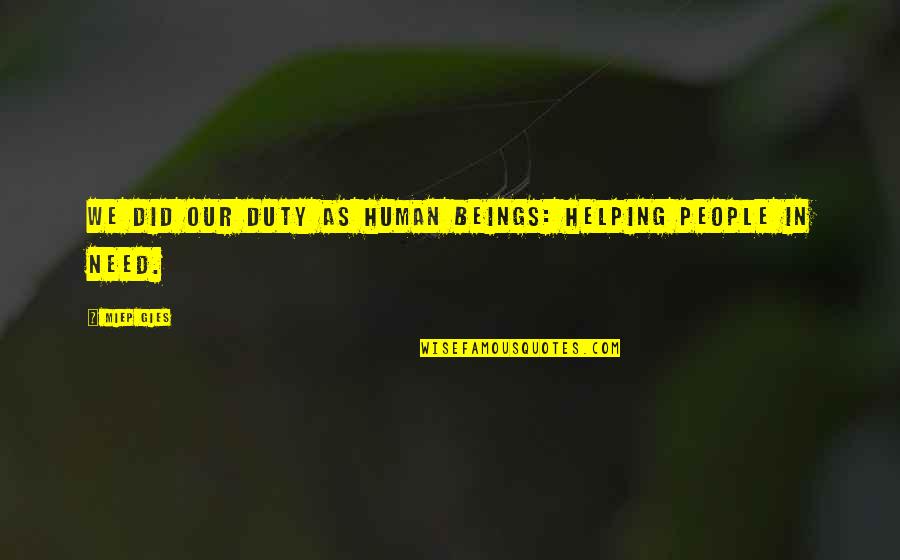 Estatuto Do Aluno Quotes By Miep Gies: We did our duty as human beings: helping