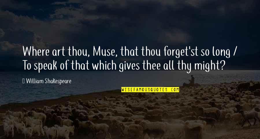 Estatuto Do Aluno Quotes By William Shakespeare: Where art thou, Muse, that thou forget'st so Estatuto Do Aluno Quotes By William Shakespeare: Where art thou, Muse, that thou forget'st so