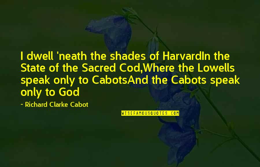 Estavana Quotes By Richard Clarke Cabot: I dwell 'neath the shades of HarvardIn the